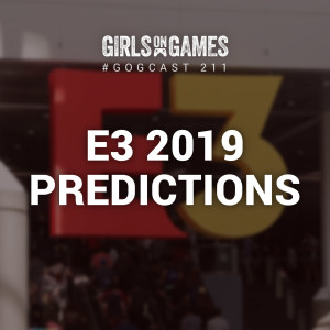 E3 2019 Predictions - GoGCast 211
