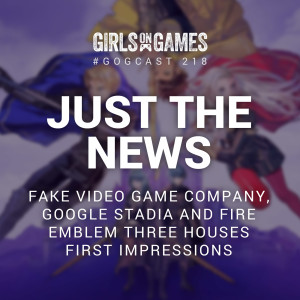 Just The News and Fire Emblem: Three Houses - GoGCast 218