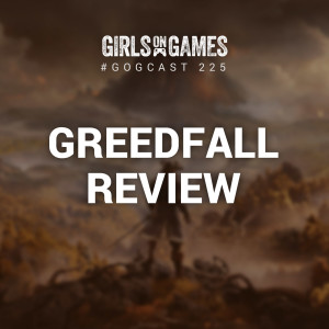 Greedfall Review - GoGCast 225