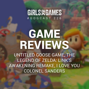 Untitled Goose Game, Link’s Awakening, I Love You Colonel Sanders - GoGCast 226