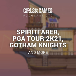 Spiritfarer, PGA Tour 2k1, Gotham Knights and more - GoGCast 270