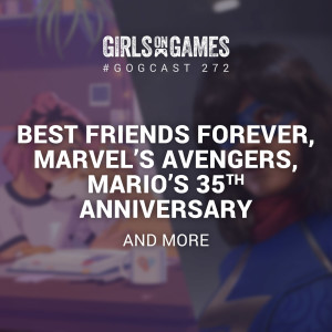 Best Friends Forever, Marvel’s Avengers, Mario’s 35th Anniversary and more - GoGCast 272