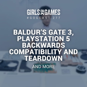 Baldur’s Gate 3, PlayStation 5 Teardown and more - GoGCast 277
