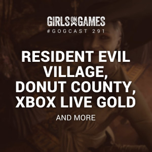 Resident Evil Village, Donut County, Xbox Live Gold and more - GoGCast 291