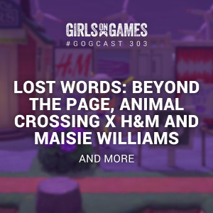 Lost Words: Beyond the Page, Animal Crossing x H&M and more - GoGCast 303