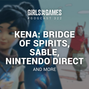 Kena: Bridge of Spirits, Sable, Nintendo Direct and more - GoGCast 322