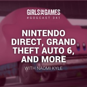 Nintendo Direct, Grand Theft Auto 6 and more, with Naomi Kyle - GoGCast 341