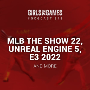 MLB The Show 22, Unreal Engine 5, E3 2022 and more - GoGCast 348