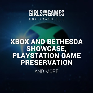 Xbox and Bethesda Showcase, PlayStation Game Preservation - GoGCast 350
