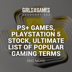 PS+ Games, PlayStation 5 Stock, Ultimate List of Popular Gaming Terms - GoGCast 353