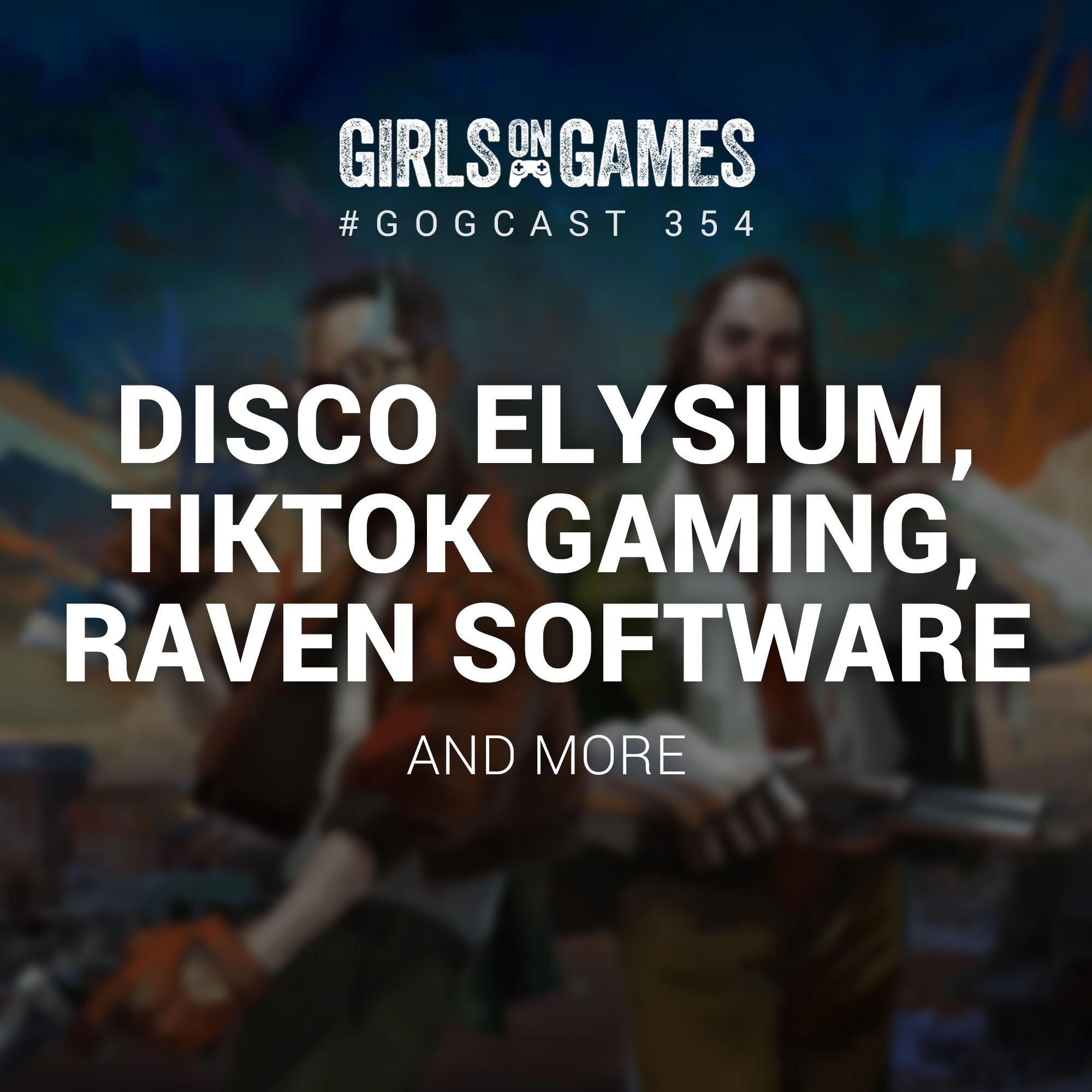 Disco Elysium, TikTok Gaming, Raven Software - GoGCast 354 | The Girls on  Games Podcast