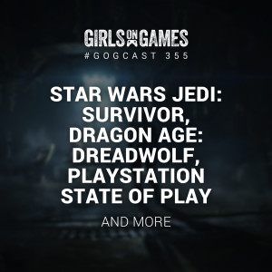 Star Wars Jedi: Survivor, Dragon Age: Dreadwolf, PlayStation State of Play - GoGCast 355