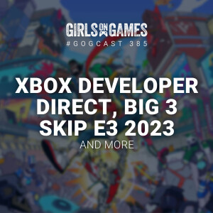 Xbox Developer Direct, Big 3 Skip E3 2023, and more - GoGCast 385