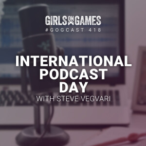 International Podcast Day with Steve Vegvari - GoGCast 418