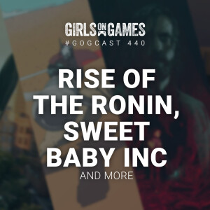 GoGCast 440: Rise of the Ronin, Sweet Baby Inc, and more