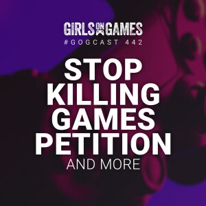 GOGCast 442: Stop Killing Games Petition and more
