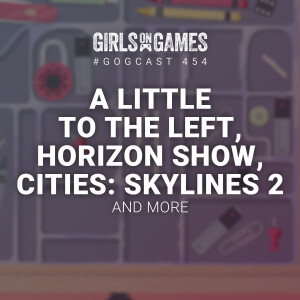 GoGCast 454: A Little To The Left, Cities: Skylines 2, and more
