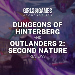 GoGCast 455: Dungeons of Hinterberg and Outlanders 2: Second Nature Reviews