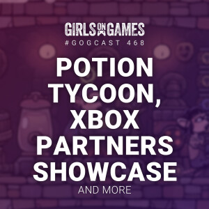 GoGCast 468: Potion Tycoon, Xbox Partners Showcase, and more