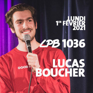 #1036 - Lucas Boucher - “...J’veux pas te faire peur là…”