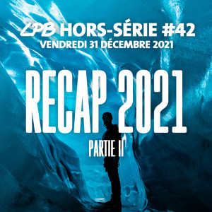 Hors série #42 - Recap 2021 (partie 2)