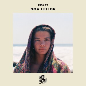 MedCast EP#37 - Noa Lelior