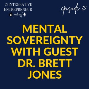 Mental Sovereignty with Guest Dr. Brett Jones