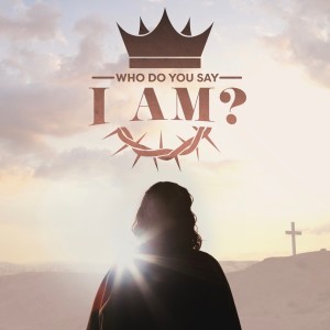 Who Do You Say I Am? ( A Disciple), April 14, 2019