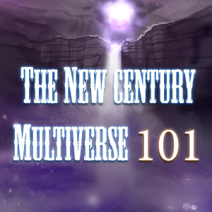 The New Century Multiverse 101