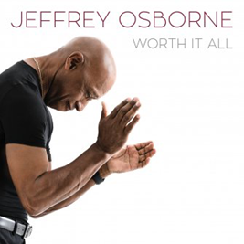 Legendary Balladeer Jeffrey Osborne Is Back With New Music - As He Says, “Old School R n B Is The Sh#t”