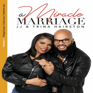 Award Winning Gospel Artist JJ Hairston Gets Real About His 25 Year Miracle Marriage and New Music Miracle Worker