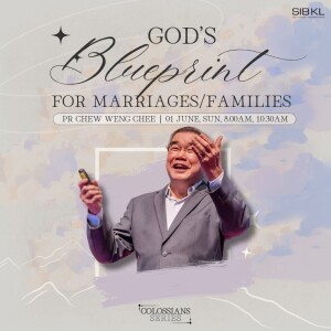 Colossians: God's Blueprint for Marriages/Families - Colossians 3:18-25 - by Pr Chew Weng Chee
