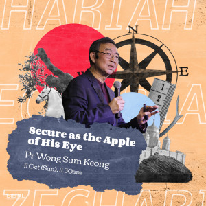 Zechariah 2: Secure as the Apple of His Eye by Pastor Wong Sum Keong