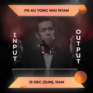 Input Output by Pastor Au Yong Wai Nyan