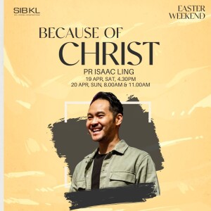 Easter Weekend: Because of Christ by Pr Isaac Ling