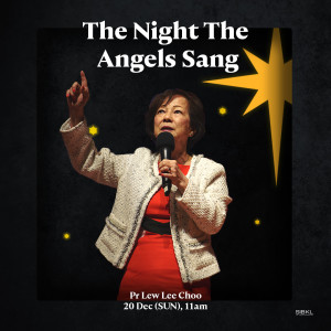 The Night the Angels Sang by Pastor Lew Lee Choo