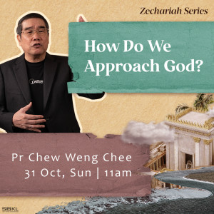 Zechariah Series: How Do We Approach God by Pastor Chew Weng Chee