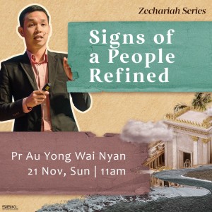 Zechariah Series: Signs of a People Refined by Pastor Au Yong Wai Nyan