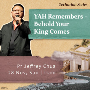 Zechariah Series: YAH Remembers Behold Your King Comes by Pastor Jeffrey Chua