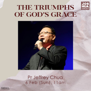 Joshua 9-10: The Triumphs of God’s Grace by Pastor Jeffrey Chua