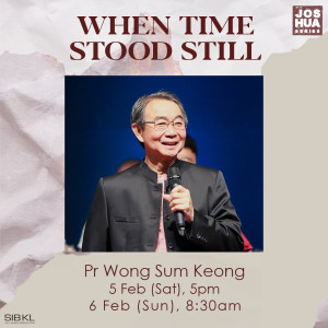 Joshua 9-10: When Time Stood Still by Pastor Wong Sum Keong