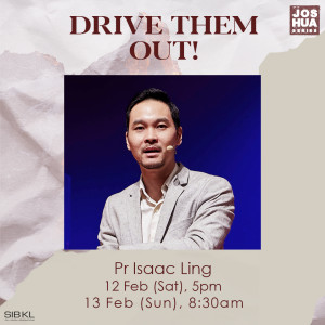 Joshua 11-20: Drive Them Out! by Pastor Isaac Ling