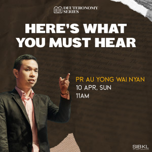 Deuteronomy 6: Here’s What You Must Hear by Pastor Au Yong Wai Nyan