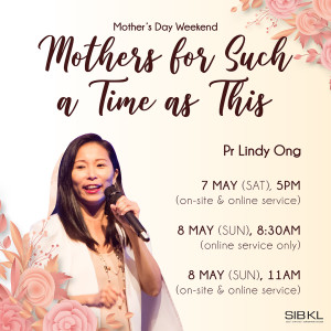 Mother’s Day Weekend: Mothers for Such a Time as This by Pastor Lindy Ong