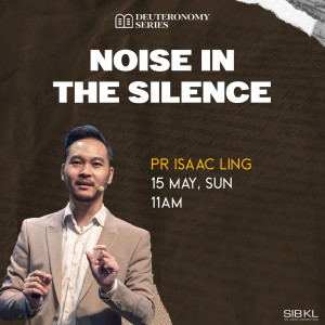 Deuteronomy 10: Noise in the Silence by Pastor Isaac Ling