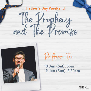 Father’s Day Weekend: The Prophecy and the Promise by Pastor Aaron Tan