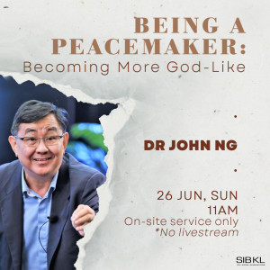 Being a Peacemaker: Becoming More God-Like by Dr John Ng