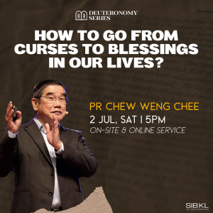Deuteronomy 27-28: How to Go from Curses to Blessings in Our Lives by Pastor Chew Weng Chee