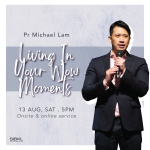 Living in Your Wow Moments by Pastor Michael Lam