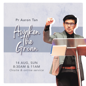 Awaken the Groan by Pastor Aaron Tan